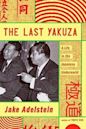 The Last Yakuza: A Life in the Japanese Underworld