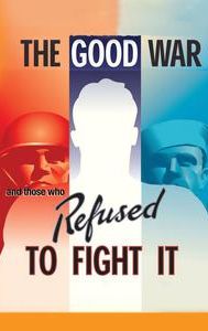 The Good War and Those Who Refused to Fight It