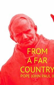 From a Far Country: Pope John Paul II