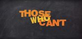 Those Who Can't