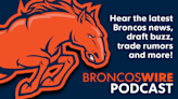 Broncos Wire podcast: Trade talk, injury updates and more