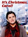 It's Christmas, Carol!