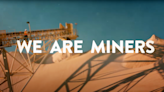 We Are Miners: Video shares a message of the importance of mining and miners