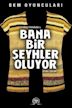 Bana Bir Seyhler Oluyor