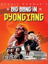 Dennis Rodman's Big Bang in Pyongyang