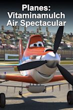 Planes: Vitaminamulch Air Spectacular - Movies on Google Play