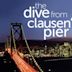 The Dive From Clausen's Pier