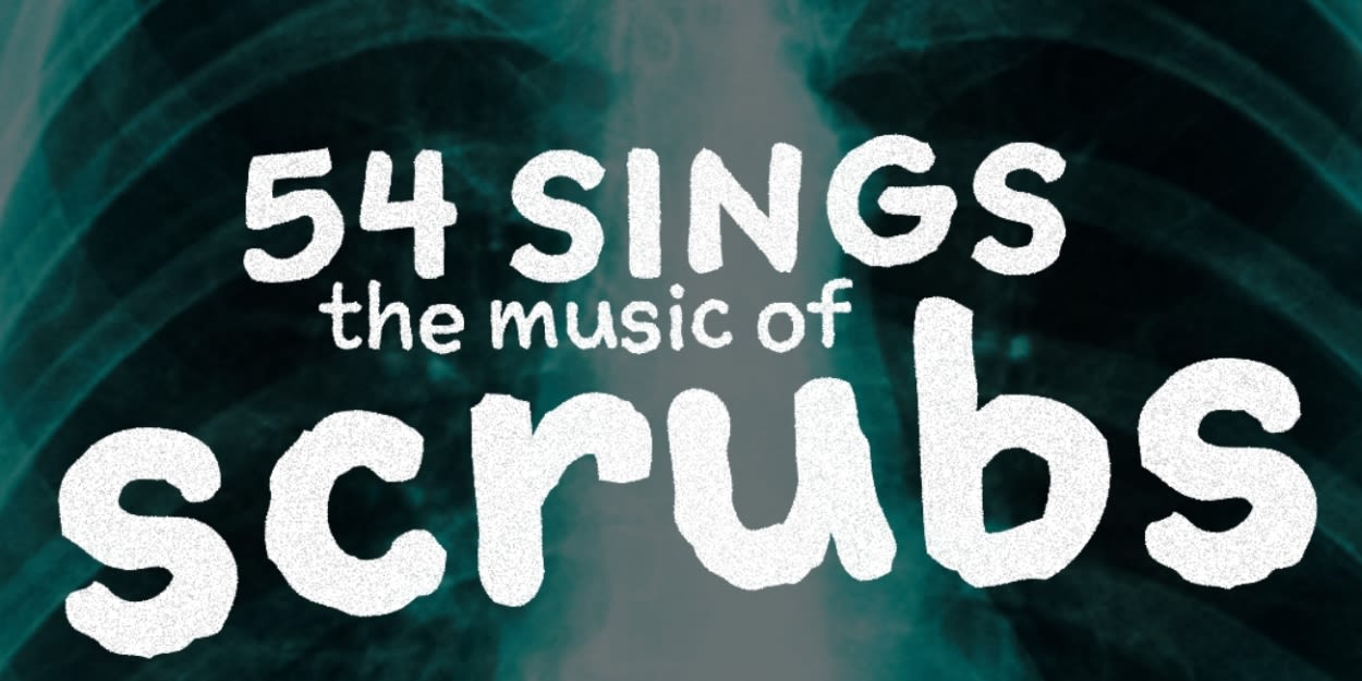 54 SINGS THE MUSIC OF SCRUBS This September at 54 Below