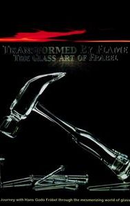 Transformed by Flame: the Glass Art of Frabel