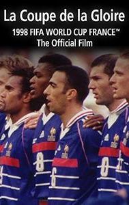 La Coupe De La Gloire: The Official Film of the 1998 FIFA World Cup