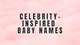 Oh, Baby! 50 Celebrity-inspired Baby Names Predicted To Be Popular in 2023