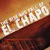 The Rise and Fall of El Chapo