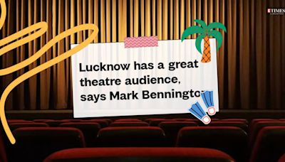 Lucknow has a great theatre audience, says Mark Bennington | Hindi Movie News - Bollywood - Times of India