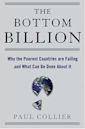 The Bottom Billion: Why the Poorest Countries Are Failing and What Can Be Done About It