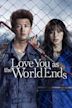 Love You as the World Ends