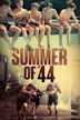 Summer of 44