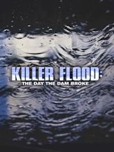 Killer Flood: The Day the Dam Broke