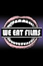 We Eat Films