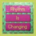 Rhythm Is Changing