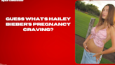 Guess what’s Hailey Bieber’s pregnancy craving?