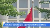 Holy See Wants To Open Permanent Office in China - TaiwanPlus News