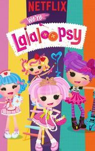 We're Lalaloopsy