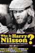 Who Is Harry Nilsson (And Why Is Everybody Talkin' About Him)?