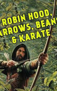 Robin Hood, Arrow, Beans and Karate