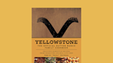 ‘Yellowstone’ Gets the Cookbook Treatment in New Book of Recipes Inspired by Dutton Ranch