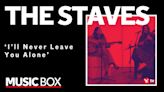 The Staves perform ‘I’ll Never Leave You Alone’ for Music Box