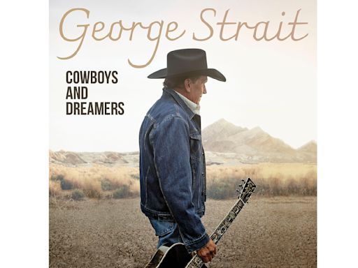 Music Review: On 'Cowboys and Dreamers,' George Strait's traditional country is still a heart warmer