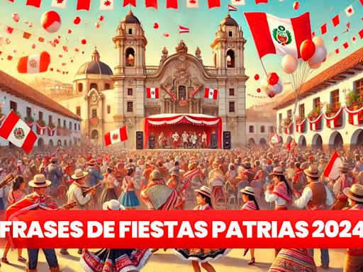 Frases, imágenes y tarjetas por Fiestas Patrias: desea un feliz 28 de julio con estas bonitas palabras