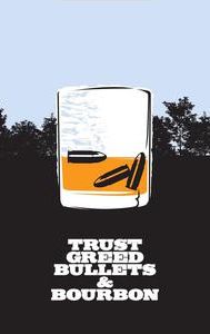 Trust, Greed, Bullets & Bourbon