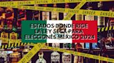 ¿En qué estados de México se aplica la Ley Seca hoy, 2 de junio, por Elecciones Generales 2024?