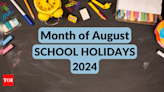 School Holidays list August 2024: Schools to remain closed on these dates, complete list here - Times of India