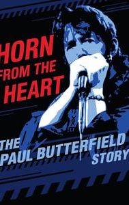 Horn From the Heart: The Paul Butterfield Story