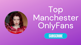 Top 10 Manchester OnlyFans Entertainers and Models - LA Weekly 2024