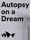 Autopsy on a Dream