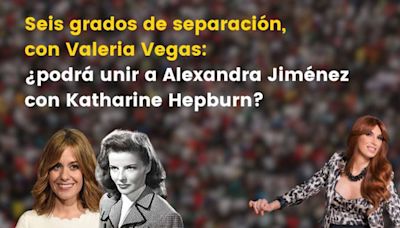 Seis grados de separación, con Valeria Vegas: ¿podrá unir a Alexandra Jiménez con Katharine Hepburn?