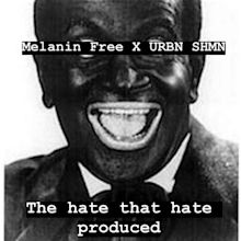 The hate that hate produced feat. Melanin Free | URBN SHMN