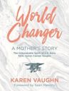 World Changer: A Mother's Story: The Unbreakable Spirit of US Navy SEAL Aaron Vaughn