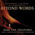 Beyond Words: Rare Live Treasures