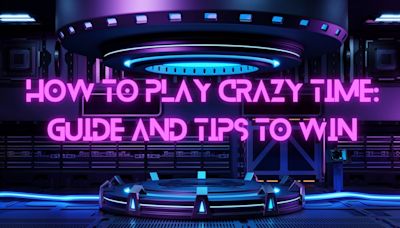 How To Play Crazy Time: Guide And Tips To Win In 2024