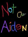 Not Our Aiden