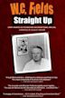 W.C. Fields: Straight Up