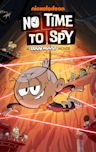 No Time To Spy: A Loud House Movie