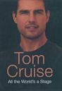 Tom Cruise: All the World's a Stage