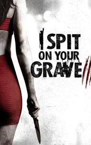 I Spit on Your Grave: Vengeance Is Mine