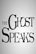 The Ghost Speaks