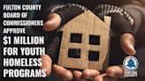 Fulton County approves $1 million of funding for youth homeless programs